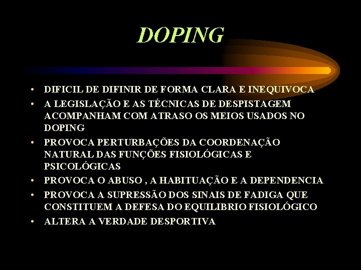 DOPING • DIFICIL DE DIFINIR DE FORMA CLARA E INEQUIVOCA • A LEGISLAÇÃO E