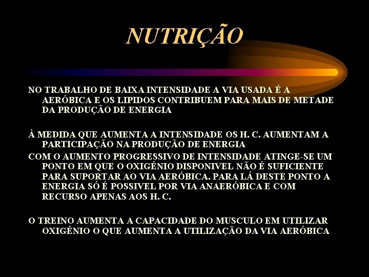 NUTRIÇÃO NO TRABALHO DE BAIXA INTENSIDADE A VIA USADA É A AERÓBICA E OS