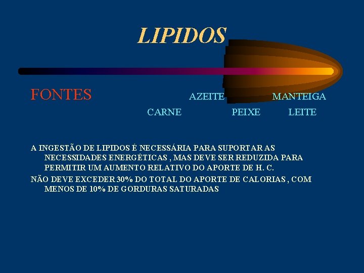 LIPIDOS FONTES AZEITE CARNE MANTEIGA PEIXE LEITE A INGESTÃO DE LIPIDOS É NECESSÁRIA PARA