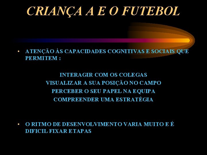 CRIANÇA A E O FUTEBOL • ATENÇÃO ÀS CAPACIDADES COGNITIVAS E SOCIAIS QUE PERMITEM