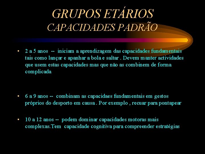 GRUPOS ETÁRIOS CAPACIDADES PADRÃO • 2 a 5 anos -- iniciam a aprendizagem das