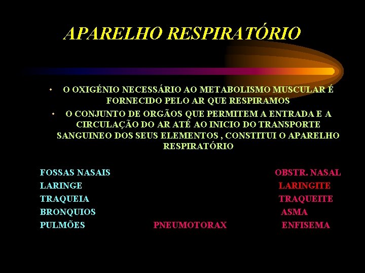 APARELHO RESPIRATÓRIO • O OXIGÉNIO NECESSÁRIO AO METABOLISMO MUSCULAR É FORNECIDO PELO AR QUE