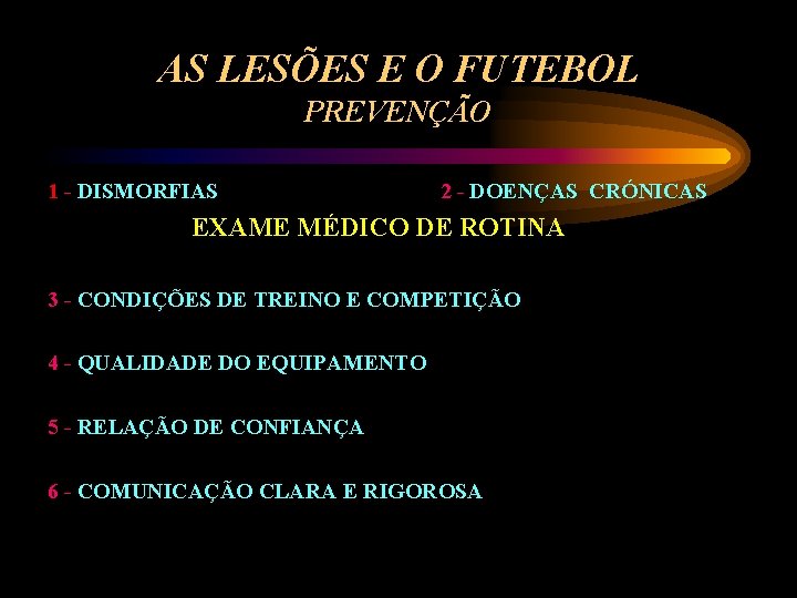 AS LESÕES E O FUTEBOL PREVENÇÃO 1 - DISMORFIAS 2 - DOENÇAS CRÓNICAS EXAME