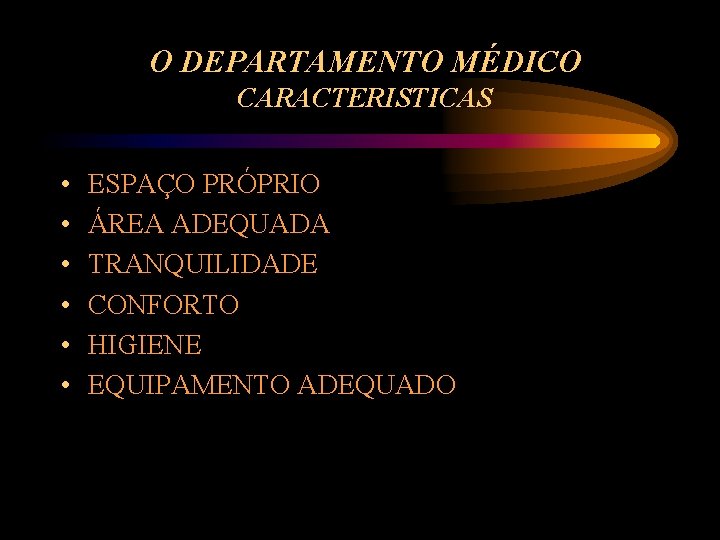 O DEPARTAMENTO MÉDICO CARACTERISTICAS • • • ESPAÇO PRÓPRIO ÁREA ADEQUADA TRANQUILIDADE CONFORTO HIGIENE