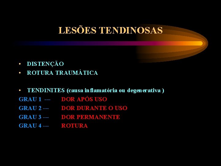 LESÕES TENDINOSAS • DISTENÇÃO • ROTURA TRAUMÁTICA • TENDINITES (causa inflamatória ou degenerativa )