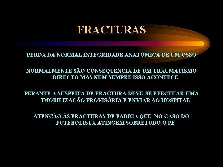 FRACTURAS PERDA DA NORMAL INTEGRIDADE ANATÓMICA DE UM OSSO NORMALMENTE SÃO CONSEQUENCIA DE UM