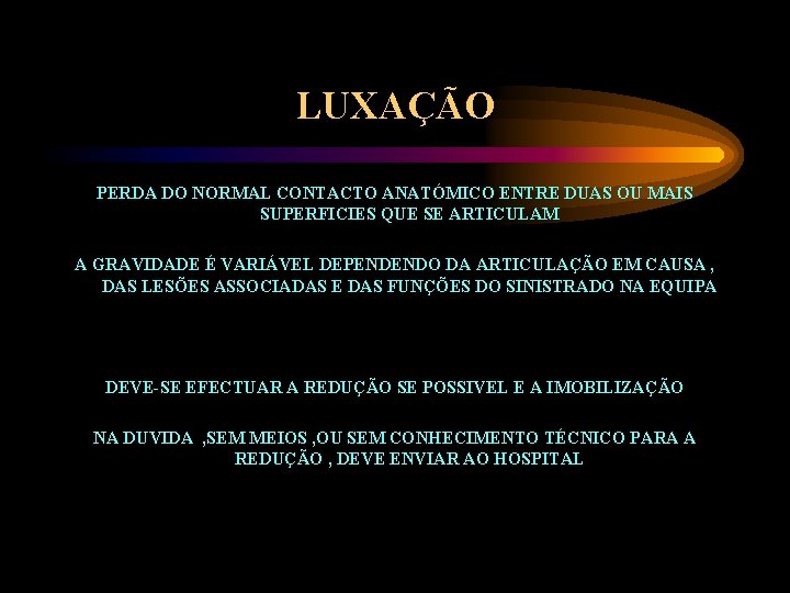 LUXAÇÃO PERDA DO NORMAL CONTACTO ANATÓMICO ENTRE DUAS OU MAIS SUPERFICIES QUE SE ARTICULAM