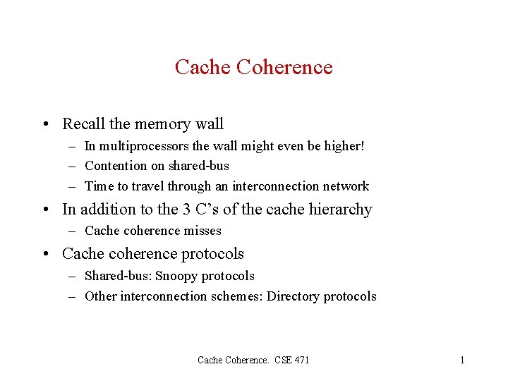 Cache Coherence • Recall the memory wall – In multiprocessors the wall might even