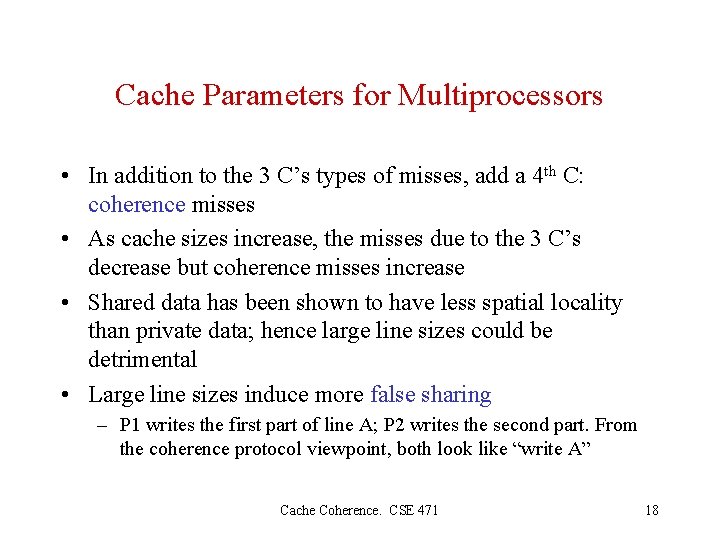 Cache Parameters for Multiprocessors • In addition to the 3 C’s types of misses,