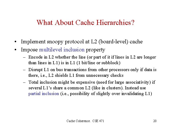 What About Cache Hierarchies? • Implement snoopy protocol at L 2 (board-level) cache •