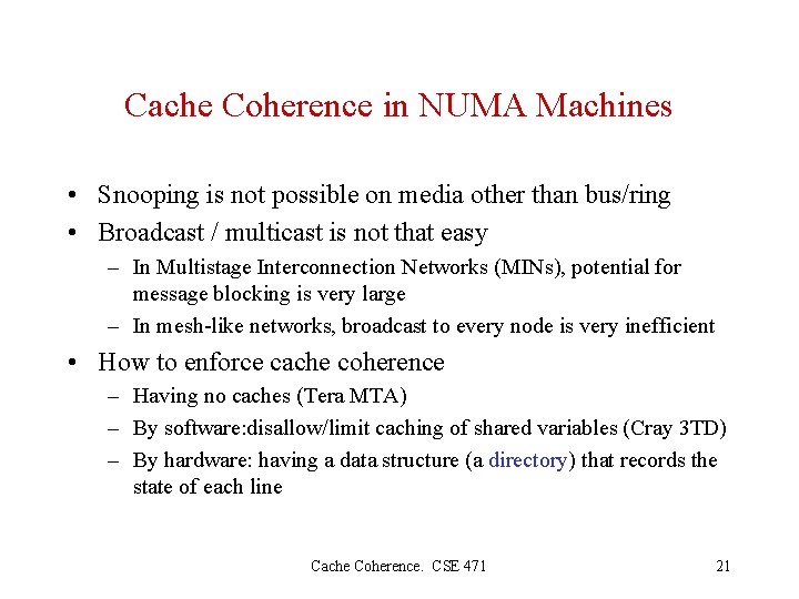 Cache Coherence in NUMA Machines • Snooping is not possible on media other than