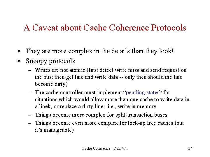 A Caveat about Cache Coherence Protocols • They are more complex in the details