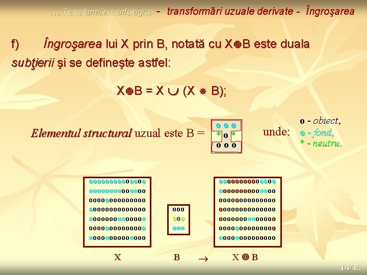 … Transformări morfologice f) - transformări uzuale derivate - Îngroşarea lui X prin B,