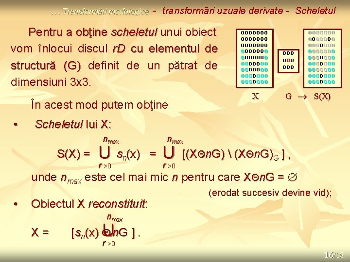 … Transformări morfologice - transformări uzuale derivate - Scheletul Pentru a obţine scheletul unui