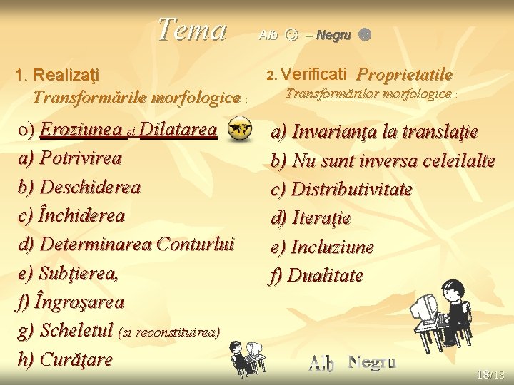 Tema 1. Realizaţi Transformările morfologice : o) Eroziunea şi Dilatarea a) Potrivirea b) Deschiderea