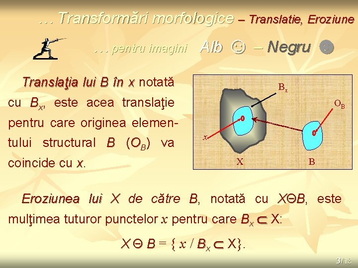 … Transformări morfologice – Translatie, Eroziune … pentru imagini Alb ☺ – Negru ☻