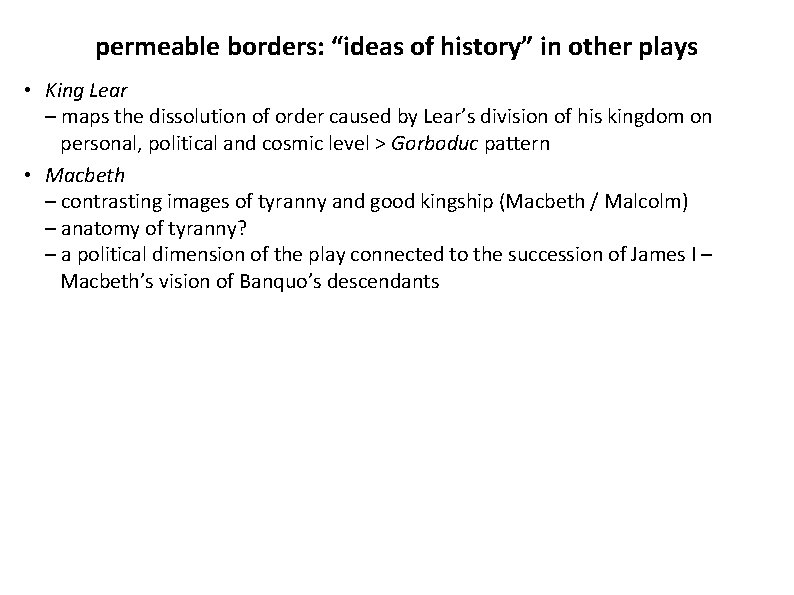 permeable borders: “ideas of history” in other plays • King Lear – maps the