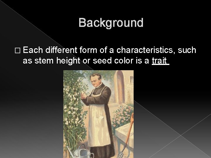 Background � Each different form of a characteristics, such as stem height or seed Background � Each different form of a characteristics, such as stem height or seed