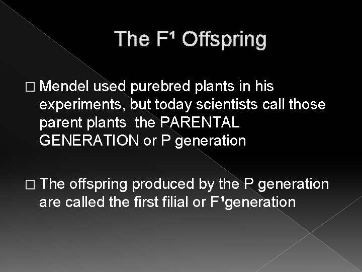 The F¹ Offspring � Mendel used purebred plants in his experiments, but today scientists The F¹ Offspring � Mendel used purebred plants in his experiments, but today scientists