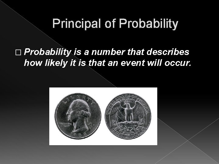 Principal of Probability � Probability is a number that describes how likely it is Principal of Probability � Probability is a number that describes how likely it is