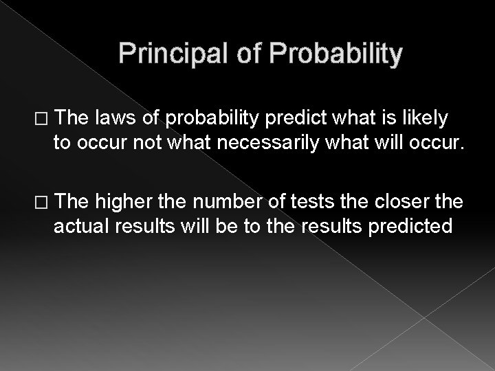 Principal of Probability � The laws of probability predict what is likely to occur Principal of Probability � The laws of probability predict what is likely to occur