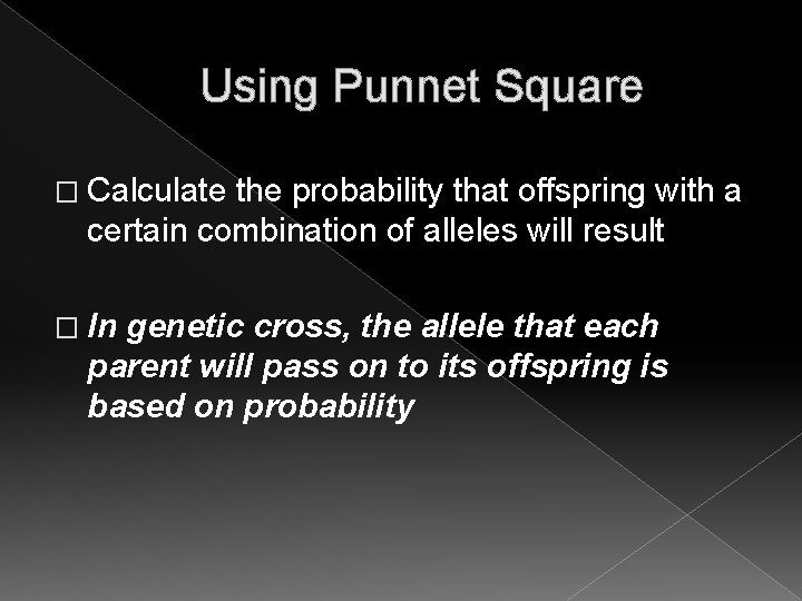 Using Punnet Square � Calculate the probability that offspring with a certain combination of Using Punnet Square � Calculate the probability that offspring with a certain combination of