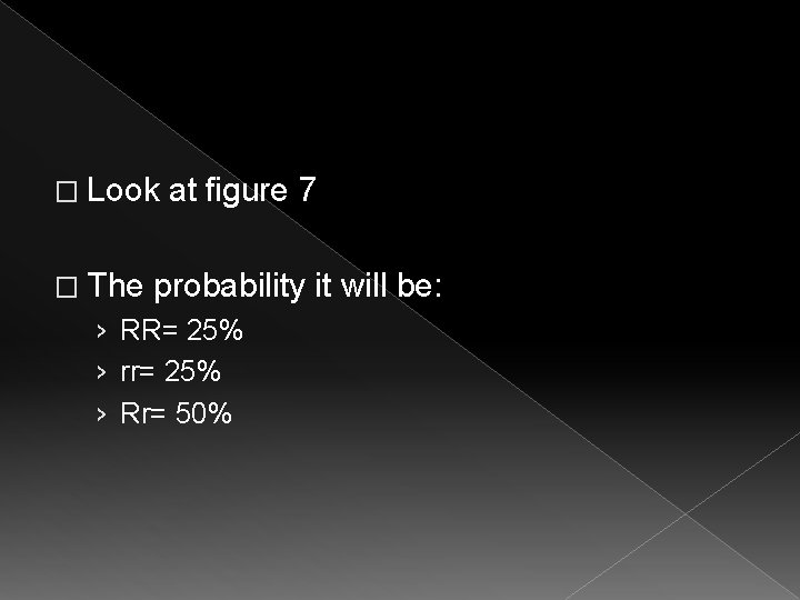 � Look � The at figure 7 probability it will be: › RR= 25% � Look � The at figure 7 probability it will be: › RR= 25%