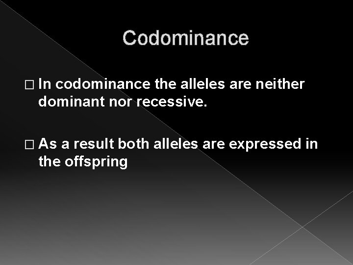Codominance � In codominance the alleles are neither dominant nor recessive. � As a Codominance � In codominance the alleles are neither dominant nor recessive. � As a