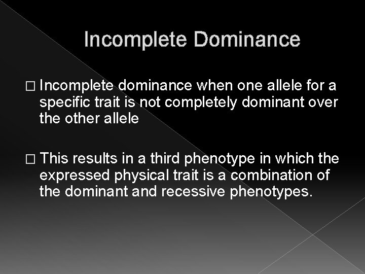 Incomplete Dominance � Incomplete dominance when one allele for a specific trait is not Incomplete Dominance � Incomplete dominance when one allele for a specific trait is not