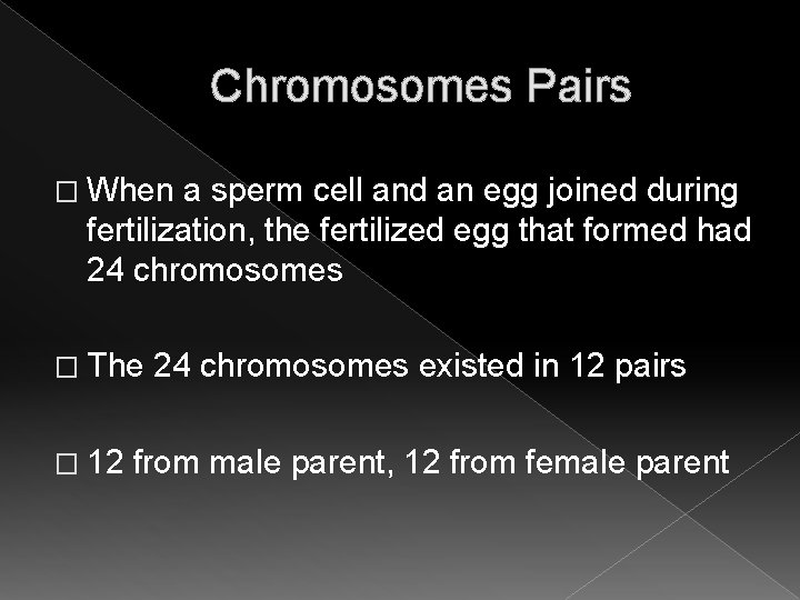 Chromosomes Pairs � When a sperm cell and an egg joined during fertilization, the Chromosomes Pairs � When a sperm cell and an egg joined during fertilization, the