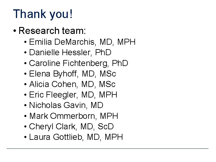 Thank you! • Research team: • Emilia De. Marchis, MD, MPH • Danielle Hessler,