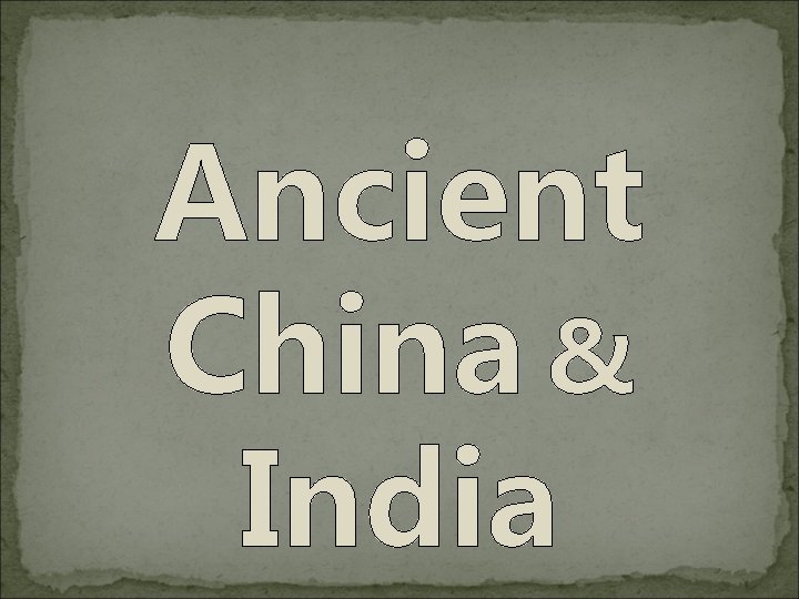 Ancient China & India 