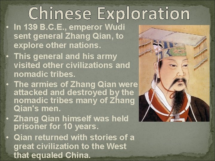 Chinese Exploration • In 139 B. C. E. , emperor Wudi sent general Zhang