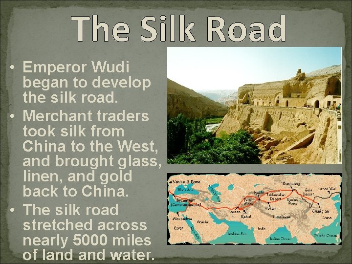 The Silk Road • Emperor Wudi began to develop the silk road. • Merchant