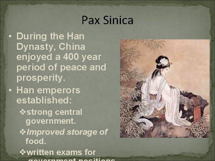 Pax Sinica • During the Han Dynasty, China enjoyed a 400 year period of