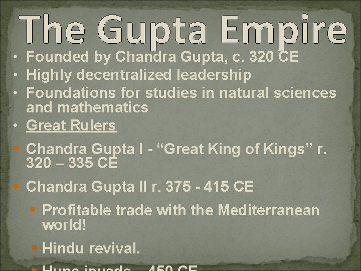 The Gupta Empire • Founded by Chandra Gupta, c. 320 CE • Highly decentralized