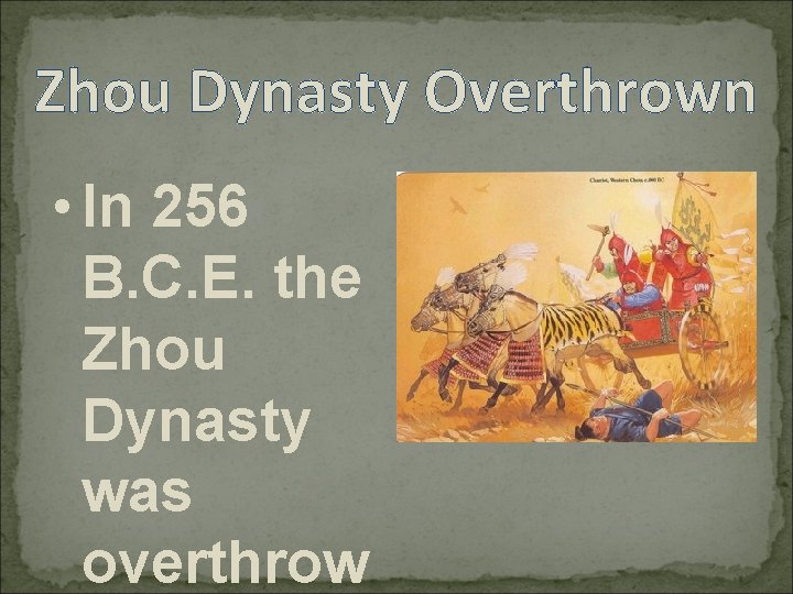 Zhou Dynasty Overthrown • In 256 B. C. E. the Zhou Dynasty was overthrow