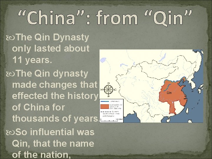 “China”: from “Qin” The Qin Dynasty only lasted about 11 years. The Qin dynasty