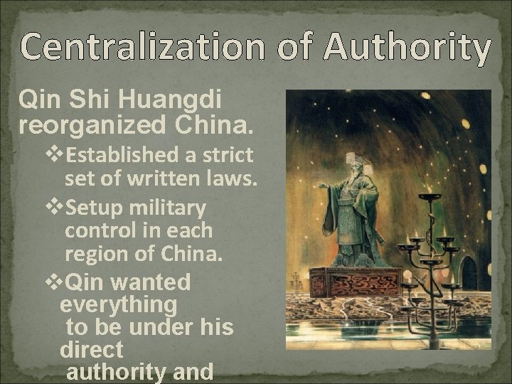 Centralization of Authority Qin Shi Huangdi reorganized China. v. Established a strict set of