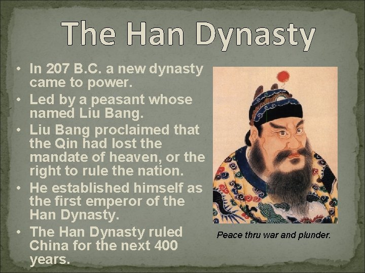 The Han Dynasty • In 207 B. C. a new dynasty came to power.