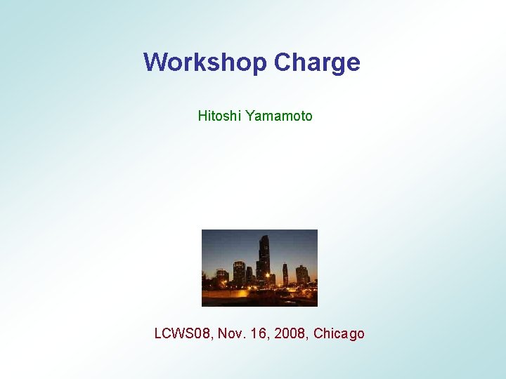 Workshop Charge Hitoshi Yamamoto LCWS 08, Nov. 16, 2008, Chicago 