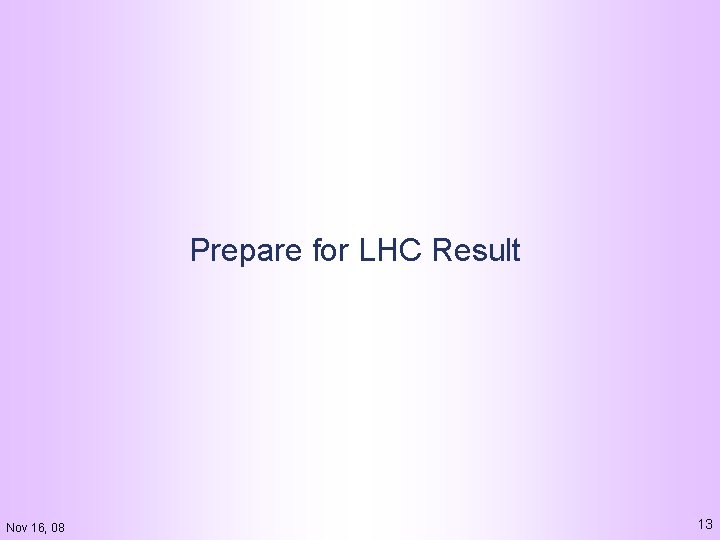 Prepare for LHC Result Nov 16, 08 13 