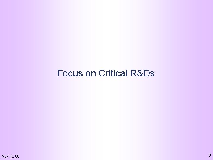 Focus on Critical R&Ds Nov 16, 08 3 