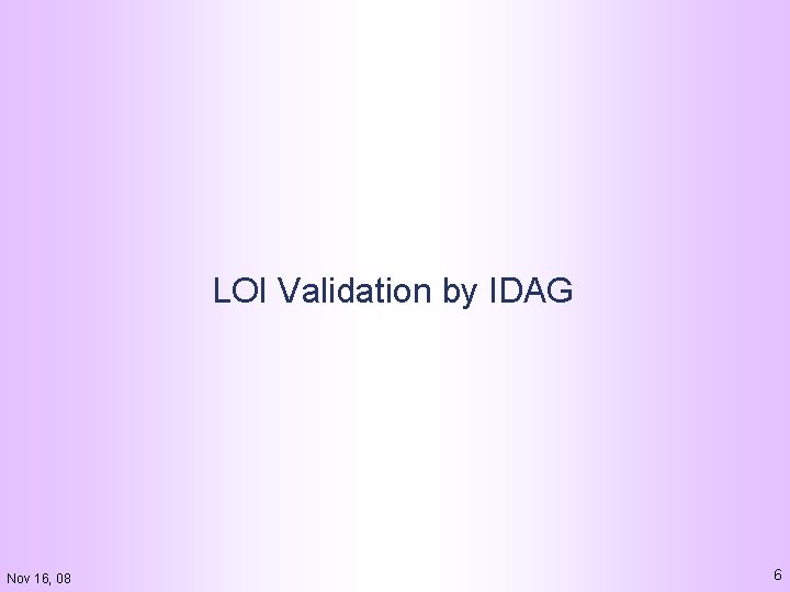 LOI Validation by IDAG Nov 16, 08 6 