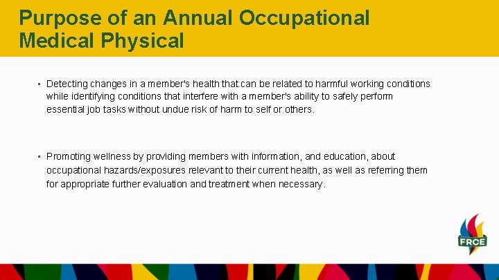 Purpose of an Annual Occupational Medical Physical • Detecting changes in a member's health Purpose of an Annual Occupational Medical Physical • Detecting changes in a member's health