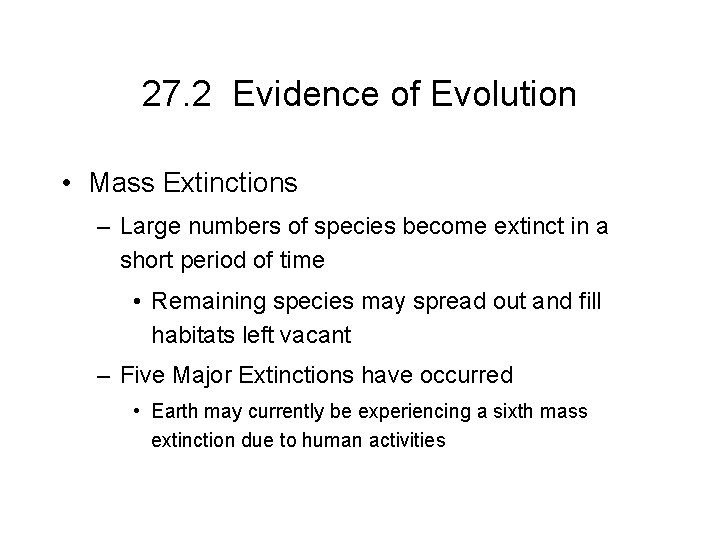 27. 2 Evidence of Evolution • Mass Extinctions – Large numbers of species become