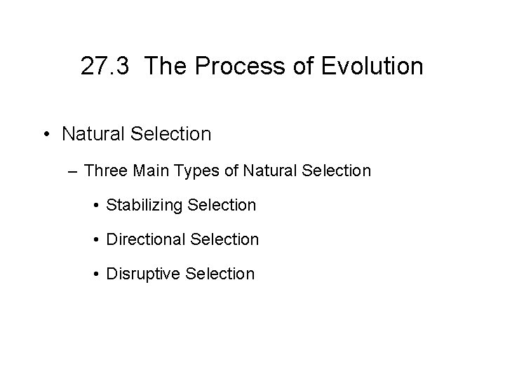 27. 3 The Process of Evolution • Natural Selection – Three Main Types of