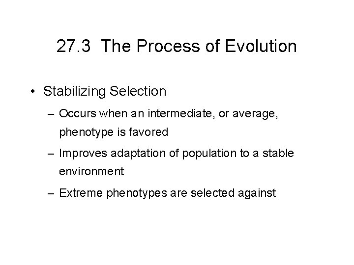 27. 3 The Process of Evolution • Stabilizing Selection – Occurs when an intermediate,