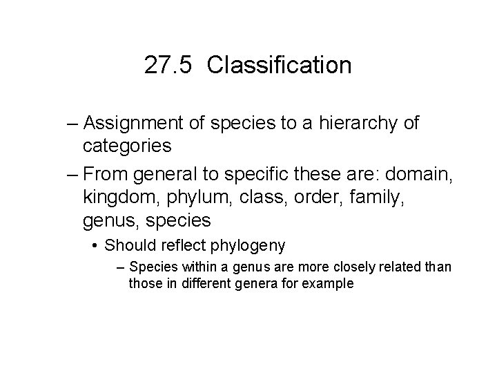 27. 5 Classification – Assignment of species to a hierarchy of categories – From