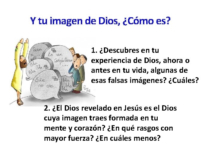 Y tu imagen de Dios, ¿Cómo es? 1. ¿Descubres en tu experiencia de Dios,